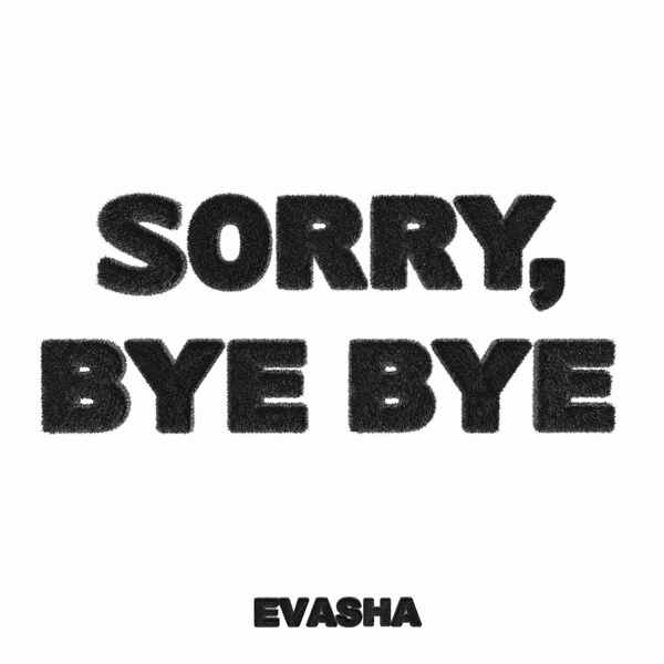 EVASHA — Sorry, bye bye