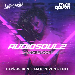 Audiosoulz — Dancefloor (Lavrushkin & Max Roven  Remix)