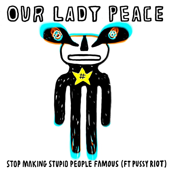 Our Lady Peace — Stop Making Stupid People Famous