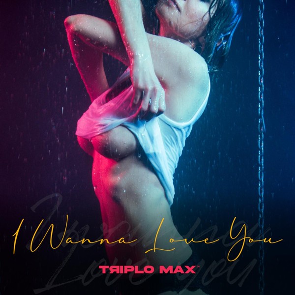 Triplo Max — I Wanna Love You