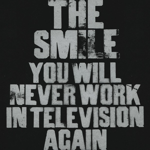 The Smile — You Will Never Work In Television Again