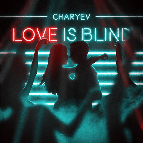 CHARYEV — Love is Blind