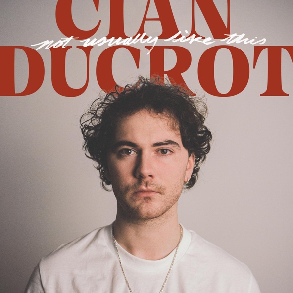 Cian Ducrot — Not Usually Like This