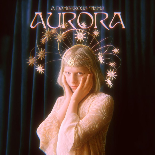 Aurora — A Dangerous Thing